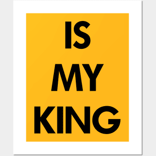 Is My King Posters and Art